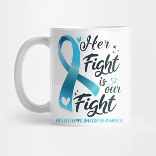 Obsessive Compulsive Disorder Awareness HER FIGHT IS OUR FIGHT Mug